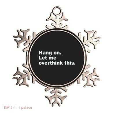 Hang On Let Me Overthink This Funny Ornament