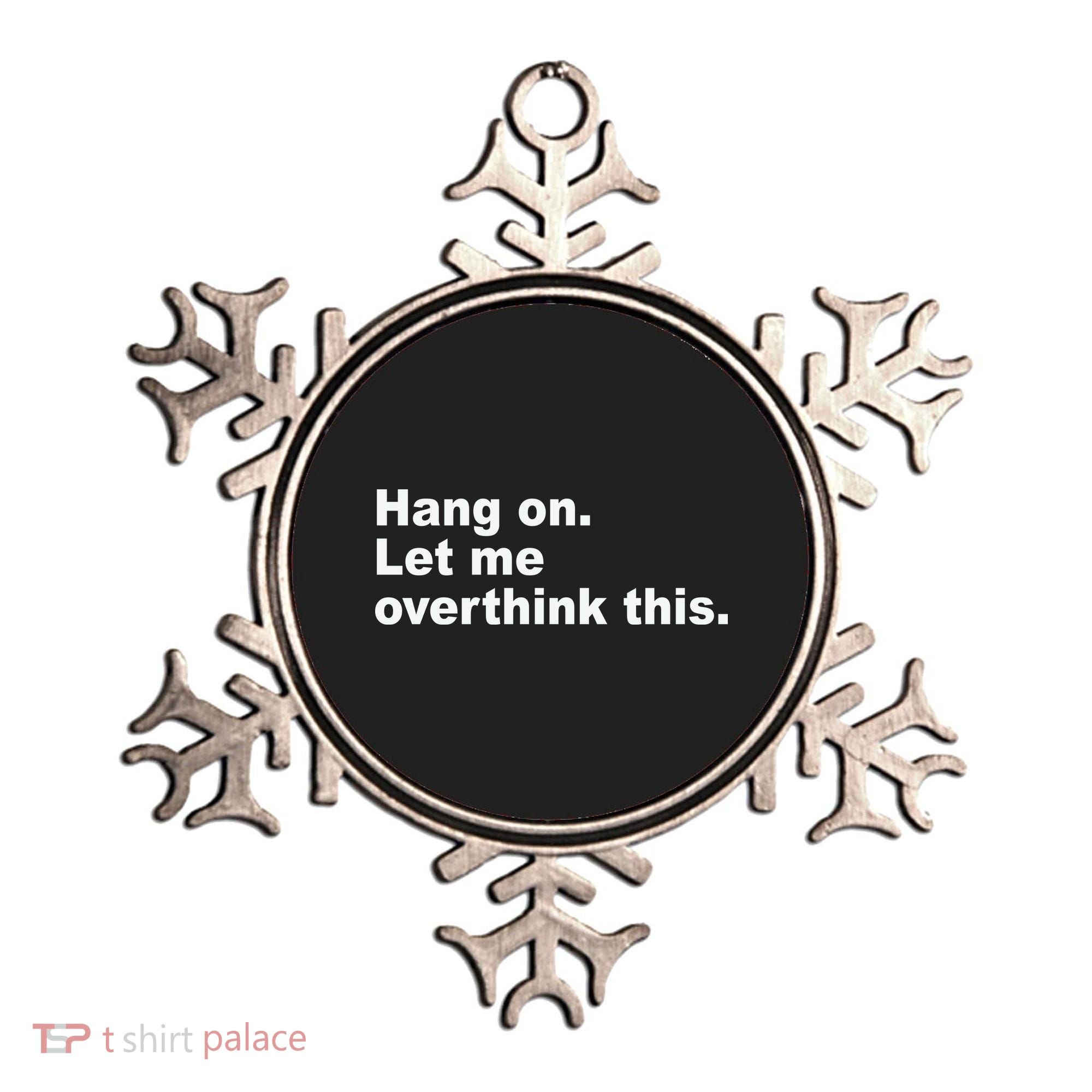 Hang On Let Me Overthink This Funny Ornament