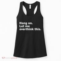 Hang On Let Me Overthink This Funny Women's Tank Top thumb 0