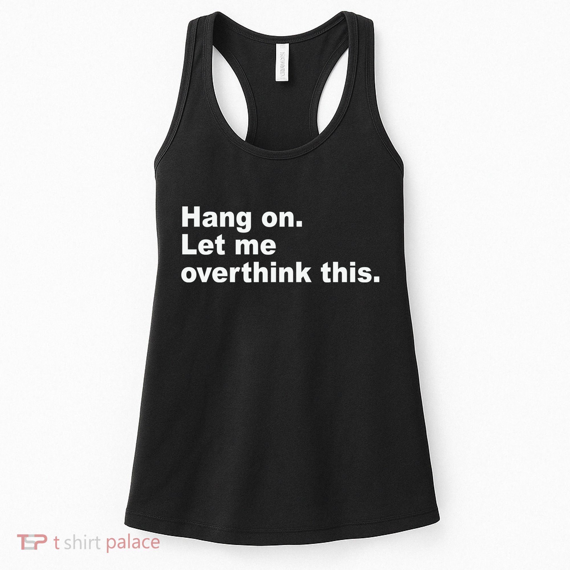 Hang On Let Me Overthink This Funny Women's Tank Top