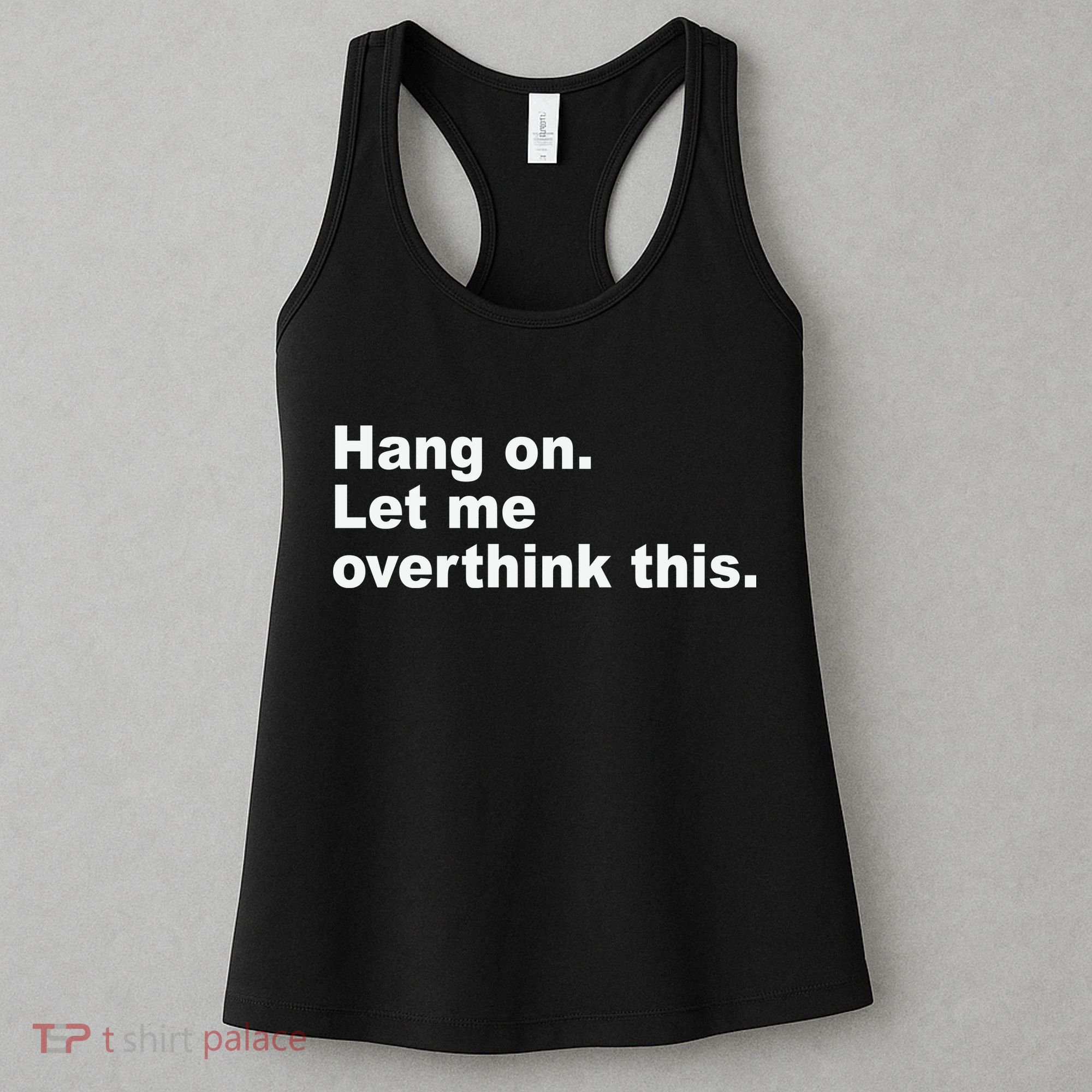 Hang On Let Me Overthink This Funny Women's Tank Top