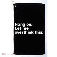 Hang On Let Me Overthink This Funny Golf Towel thumb 0