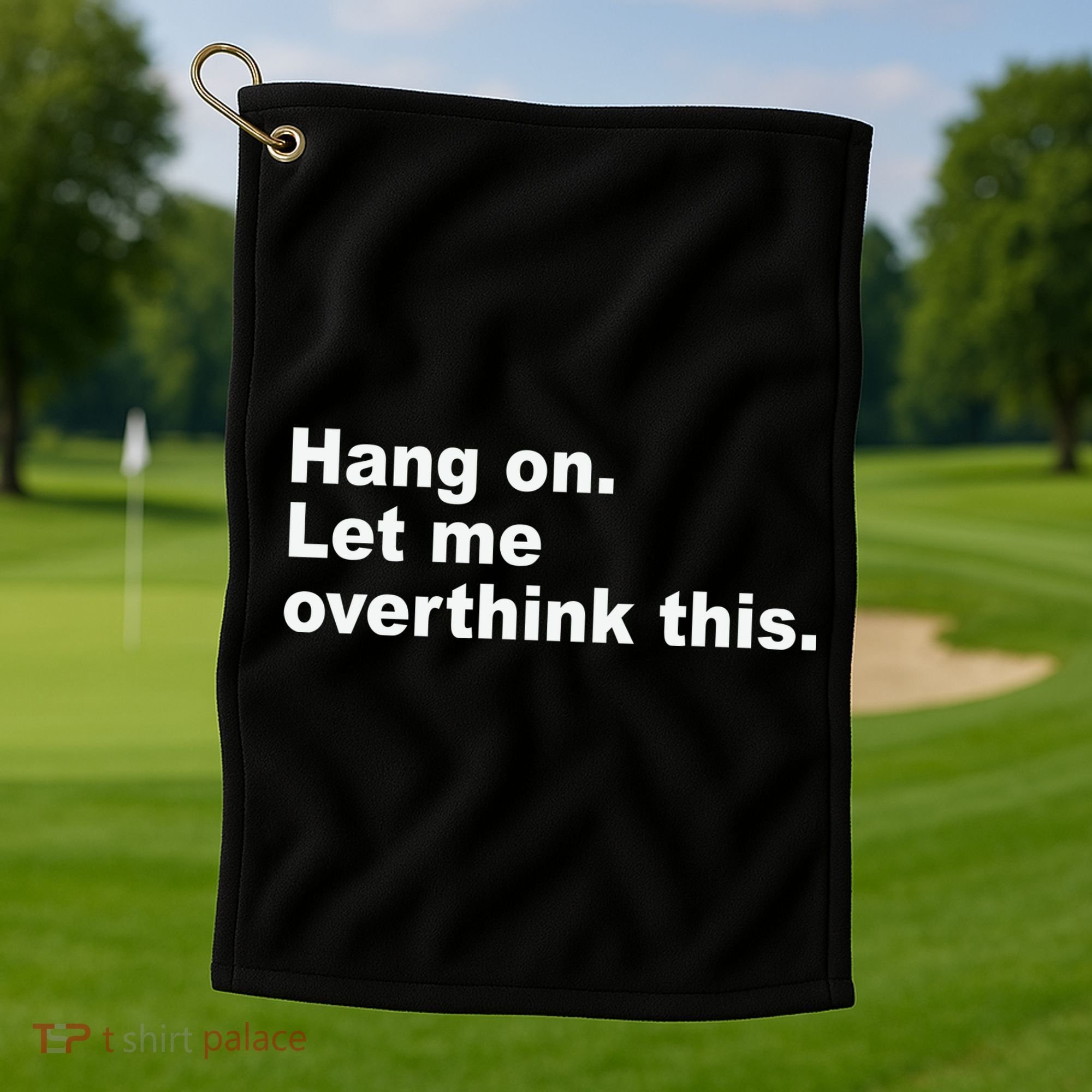 Hang On Let Me Overthink This Funny Golf Towel