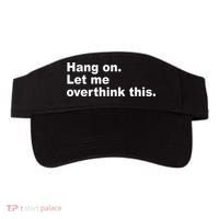 Hang On Let Me Overthink This Funny Visor thumb 0