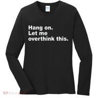 Hang On Let Me Overthink This Funny Women's Long Sleeve Shirt thumb 0