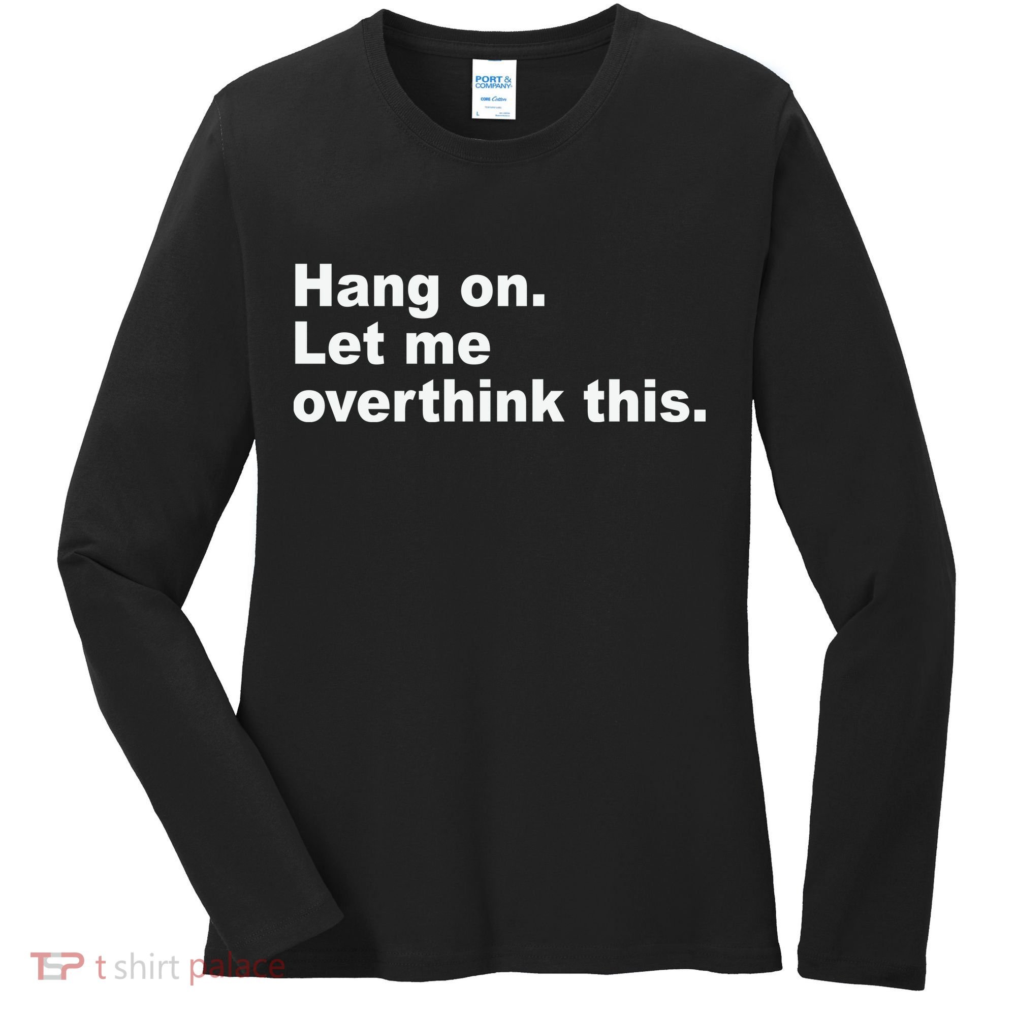 Hang On Let Me Overthink This Funny Women's Long Sleeve Shirt