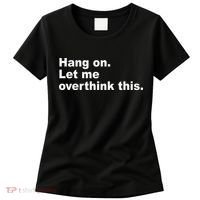 Hang On Let Me Overthink This Funny Women's T-Shirt thumb 0