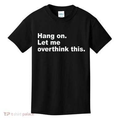Hang On Let Me Overthink This Funny Kids T-Shirt