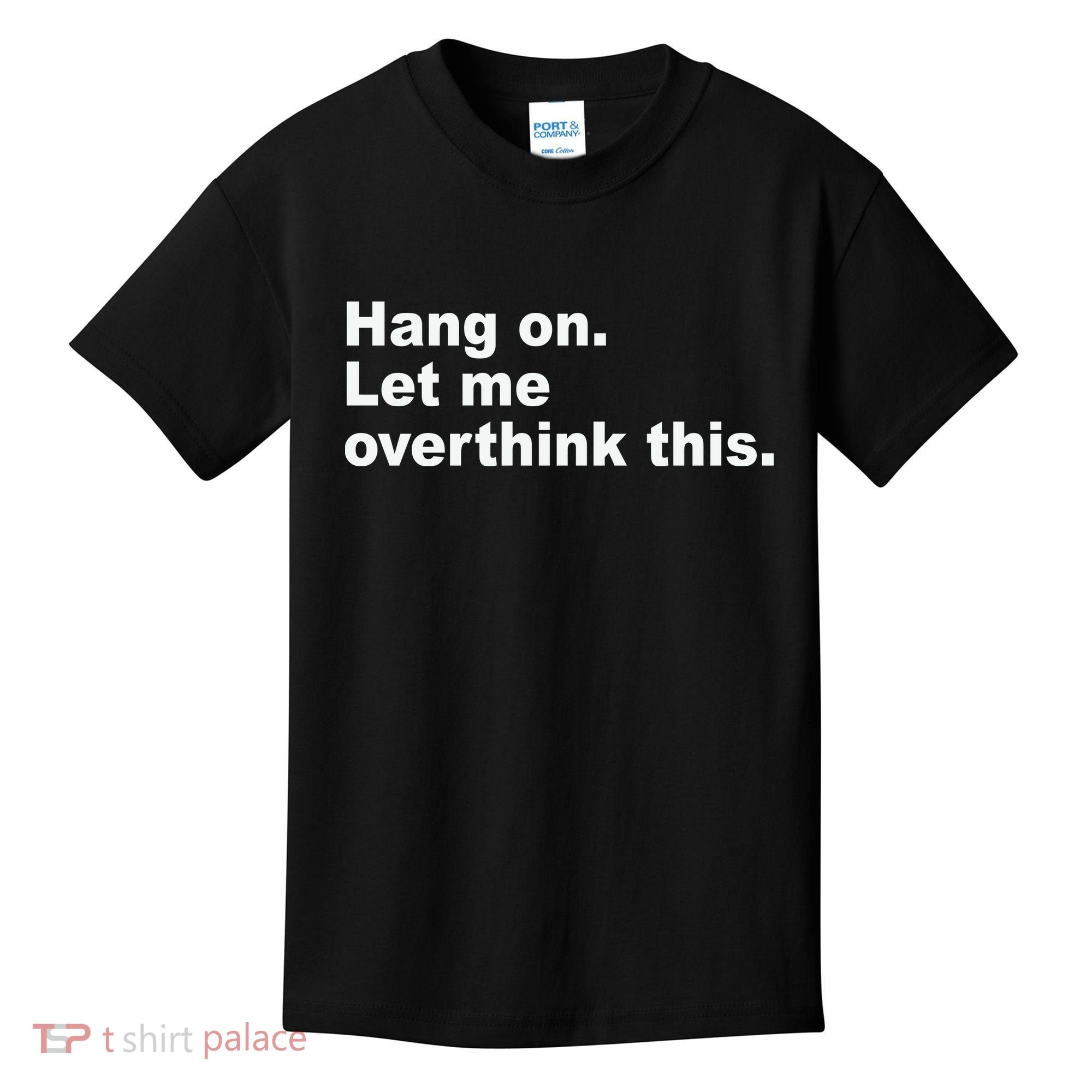 Hang On Let Me Overthink This Funny Kids T-Shirt