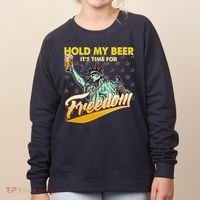 Hold My Beer It's Time For Freedom Statue Of Liberty Women's Sweatshirt thumb 0