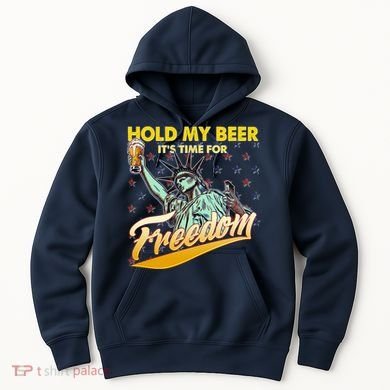 Hold My Beer It's Time For Freedom Statue Of Liberty Hoodie