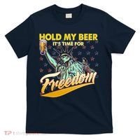 Hold My Beer It's Time For Freedom Statue Of Liberty T-Shirt thumb 0
