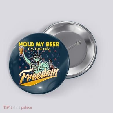 Hold My Beer It's Time For Freedom Statue Of Liberty Button