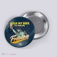 Hold My Beer It's Time For Freedom Statue Of Liberty Button thumb 0