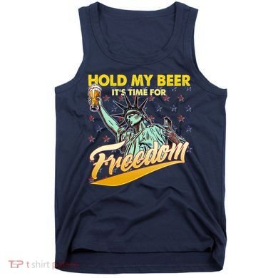 Hold My Beer It's Time For Freedom Statue Of Liberty Tank Top