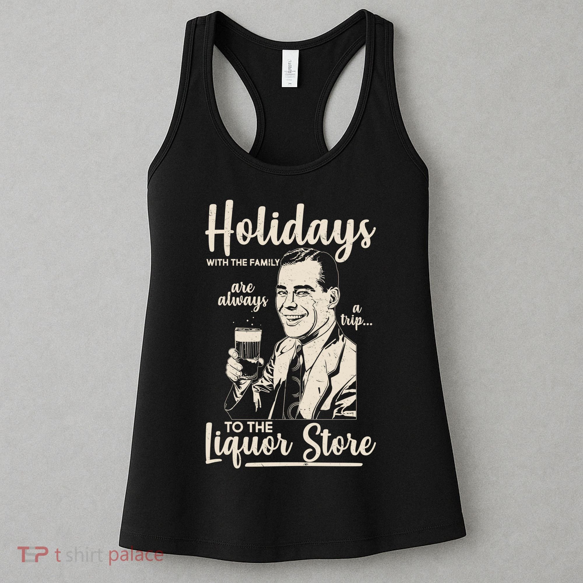 Holidays With the Family Are Always A Trip To The Liquor Store Women's Tank Top