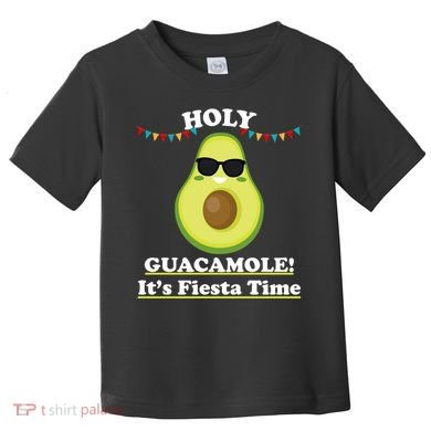 Holy Guacamole Its Fiesta Time Toddler T-Shirt