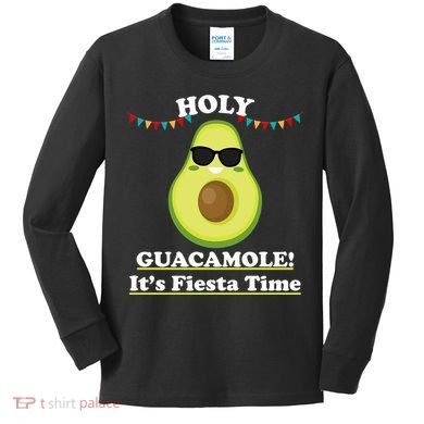 Holy Guacamole Its Fiesta Time Kids Long Sleeve Shirt