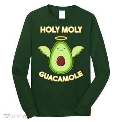 Holy Moly Guacamole  Long Sleeve Shirt
