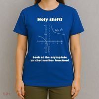 Holy Shift Look At The Asympotote On That Mother Function T-Shirt thumb 4