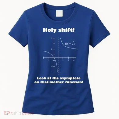 Holy Shift Look At The Asympotote On That Mother Function Women's T-Shirt