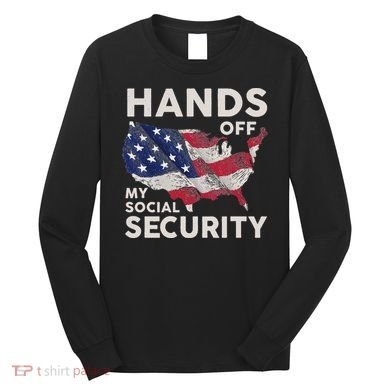 Hands Off My Social Security Long Sleeve Shirt