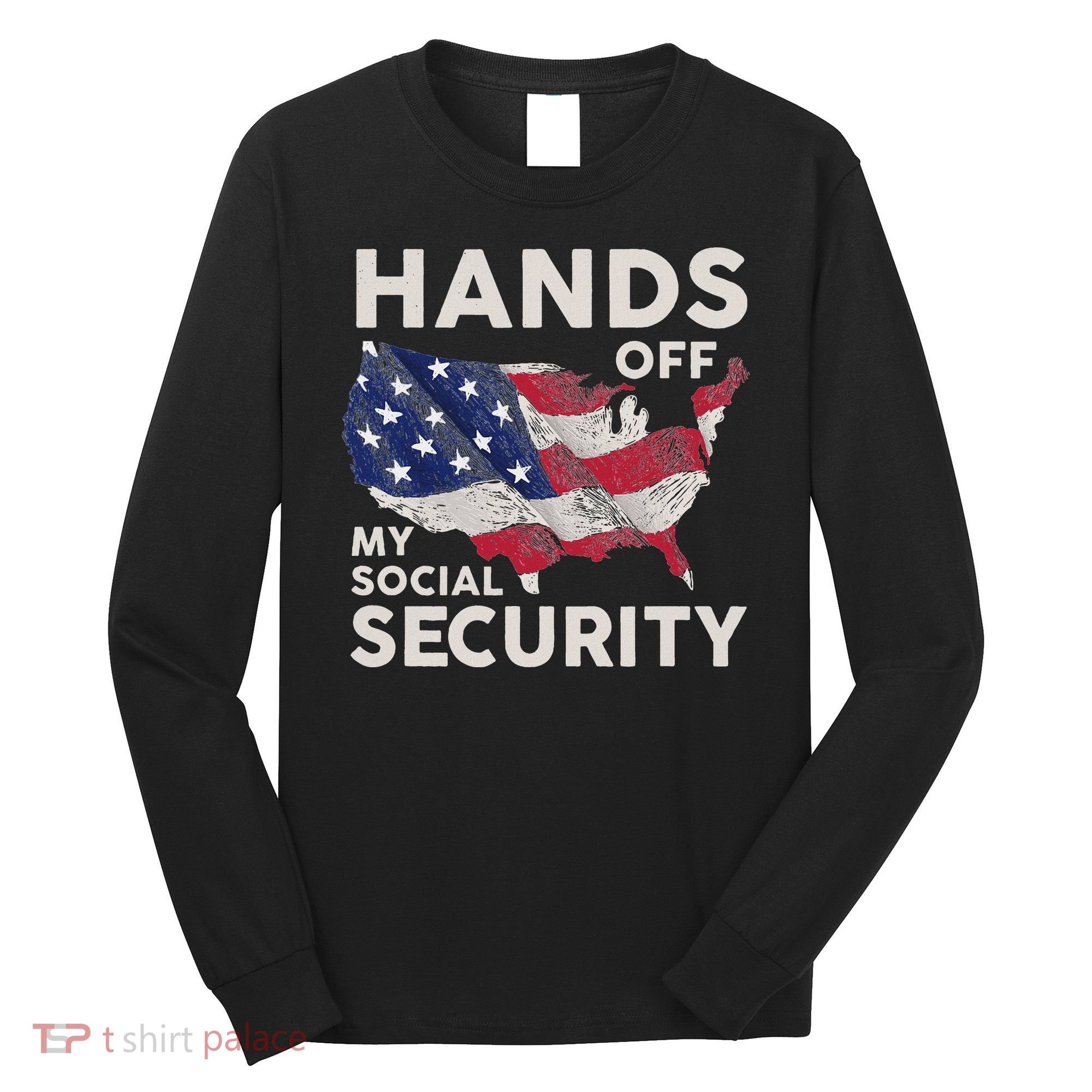 Hands Off My Social Security Long Sleeve Shirt