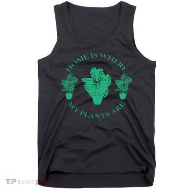 Home Is Where My Plants Are Funny Medical Marijuana Tank Top