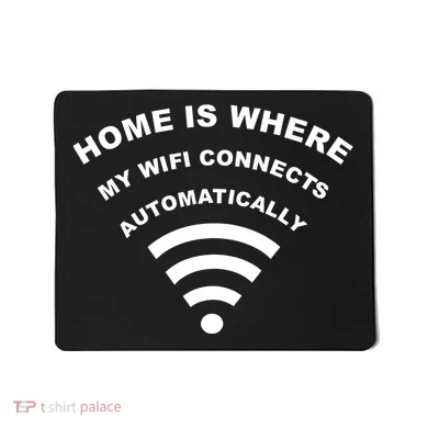 Home is Where My Wifi Connects Automatically Mousepad
