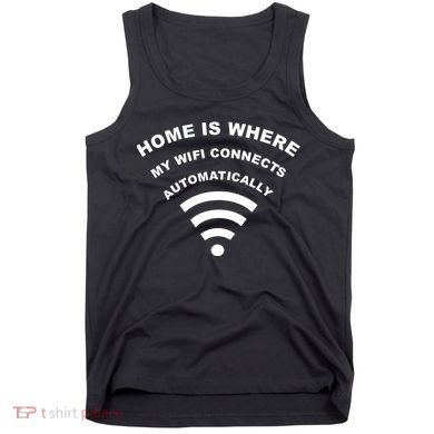 Home is Where My Wifi Connects Automatically Tank Top