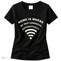 Home is Where My Wifi Connects Automatically Women's T-Shirt thumb 0