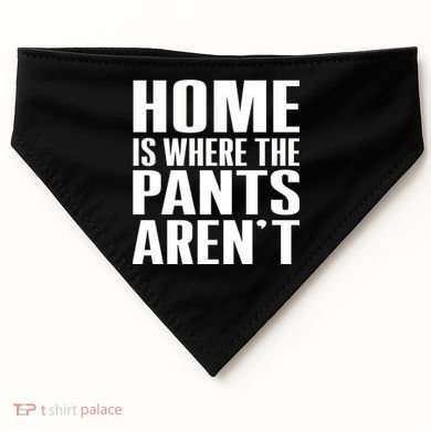 Home Is Where The Pants Aren't USA-Made Doggie Bandana