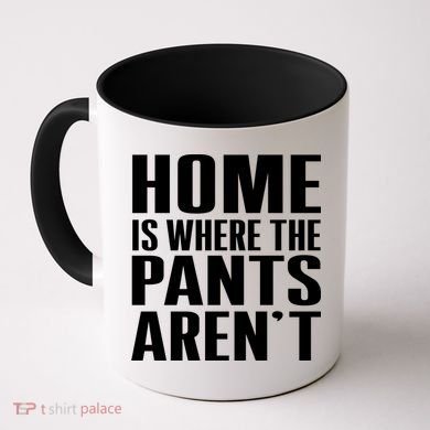 Home Is Where The Pants Aren't Coffee Mug