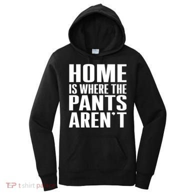 Home Is Where The Pants Aren't Women's Hoodie