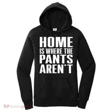 Home Is Where The Pants Aren't Women's Hoodie