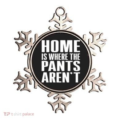 Home Is Where The Pants Aren't Ornament