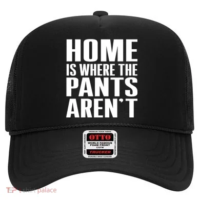 Home Is Where The Pants Aren't Hat