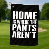 Home Is Where The Pants Aren't Golf Towel thumb 1
