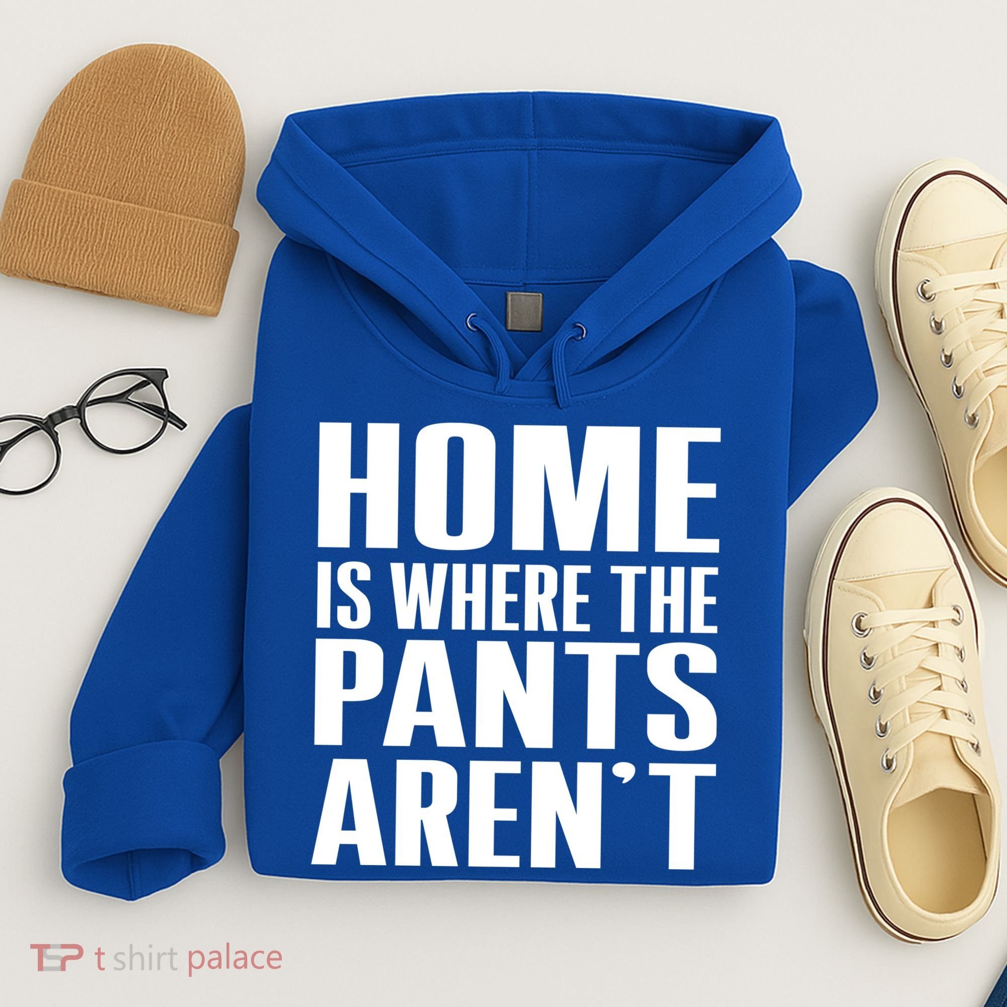 Home Is Where The Pants Aren't Hoodie