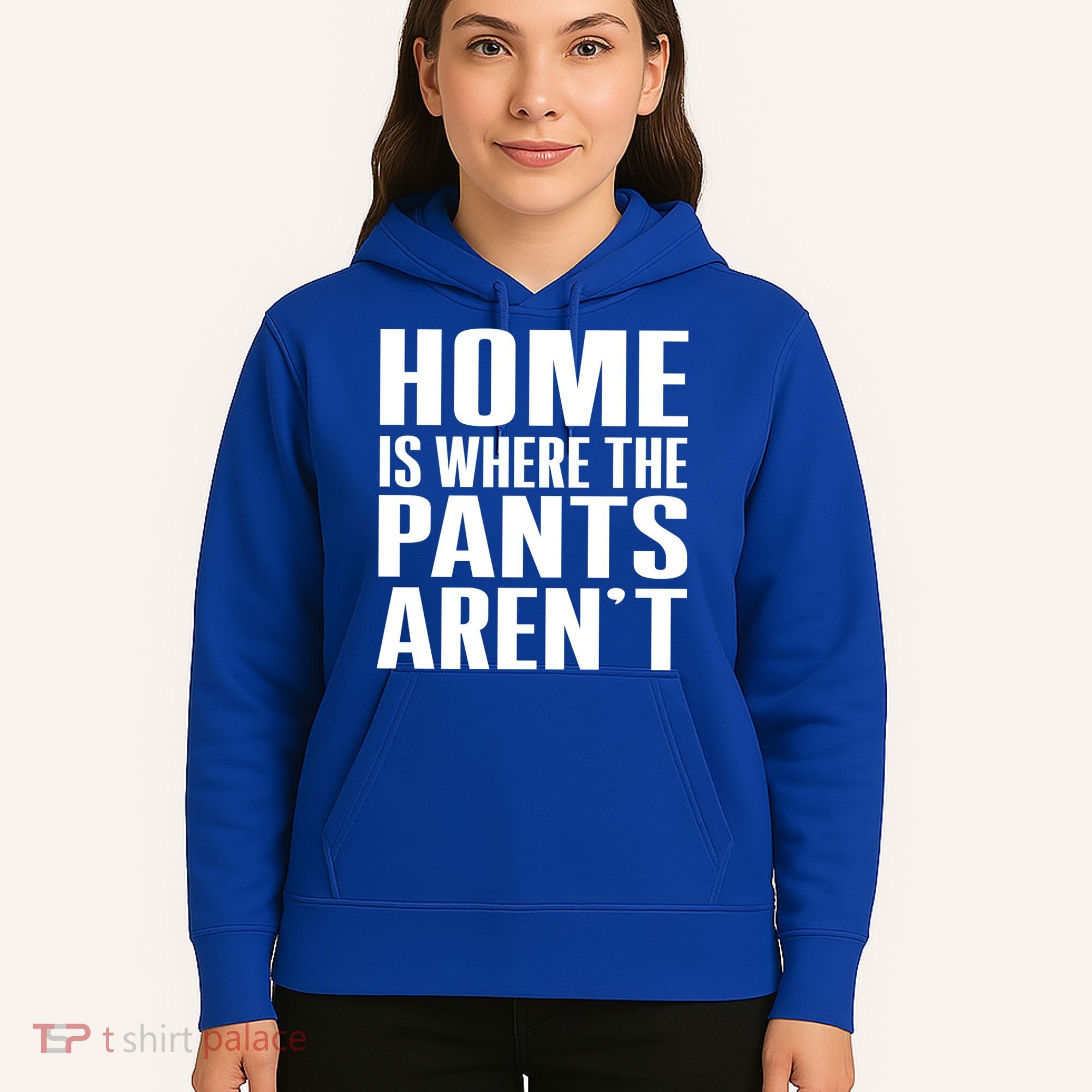 Home Is Where The Pants Aren't Hoodie