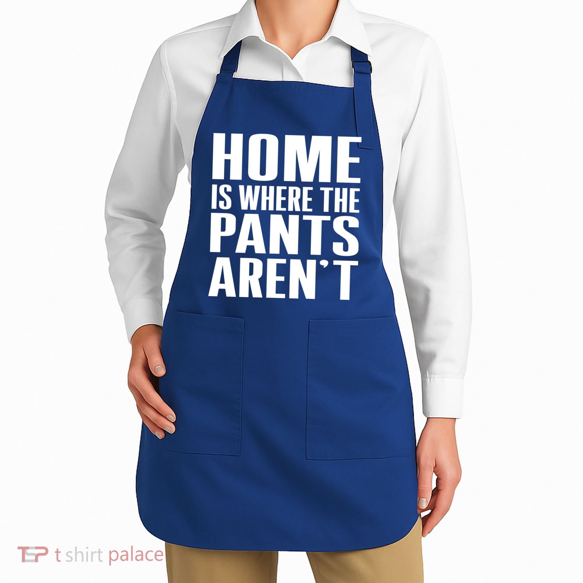 Home Is Where The Pants Aren't Apron