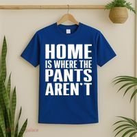 Home Is Where The Pants Aren't T-Shirt thumb 2