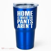 Home Is Where The Pants Aren't Tumbler thumb 0