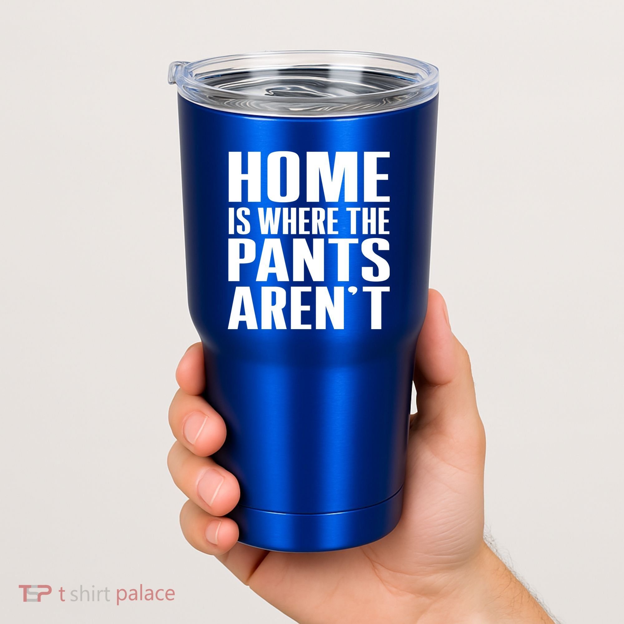 Home Is Where The Pants Aren't Tumbler