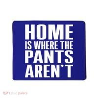 Home Is Where The Pants Aren't Mousepad thumb 0