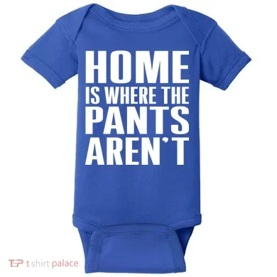 Home Is Where The Pants Aren't Baby Bodysuit