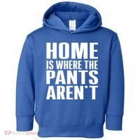 Home Is Where The Pants Aren't Toddler Hoodie thumb 0