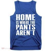 Home Is Where The Pants Aren't Tank Top thumb 0