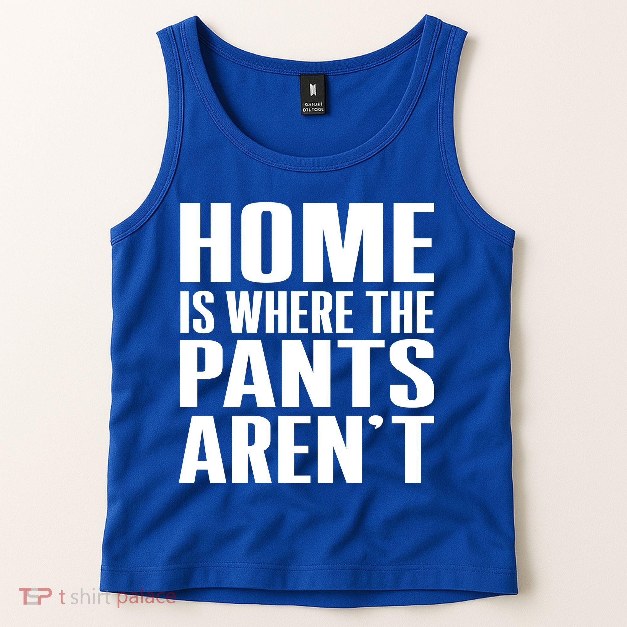 Home Is Where The Pants Aren't Tank Top