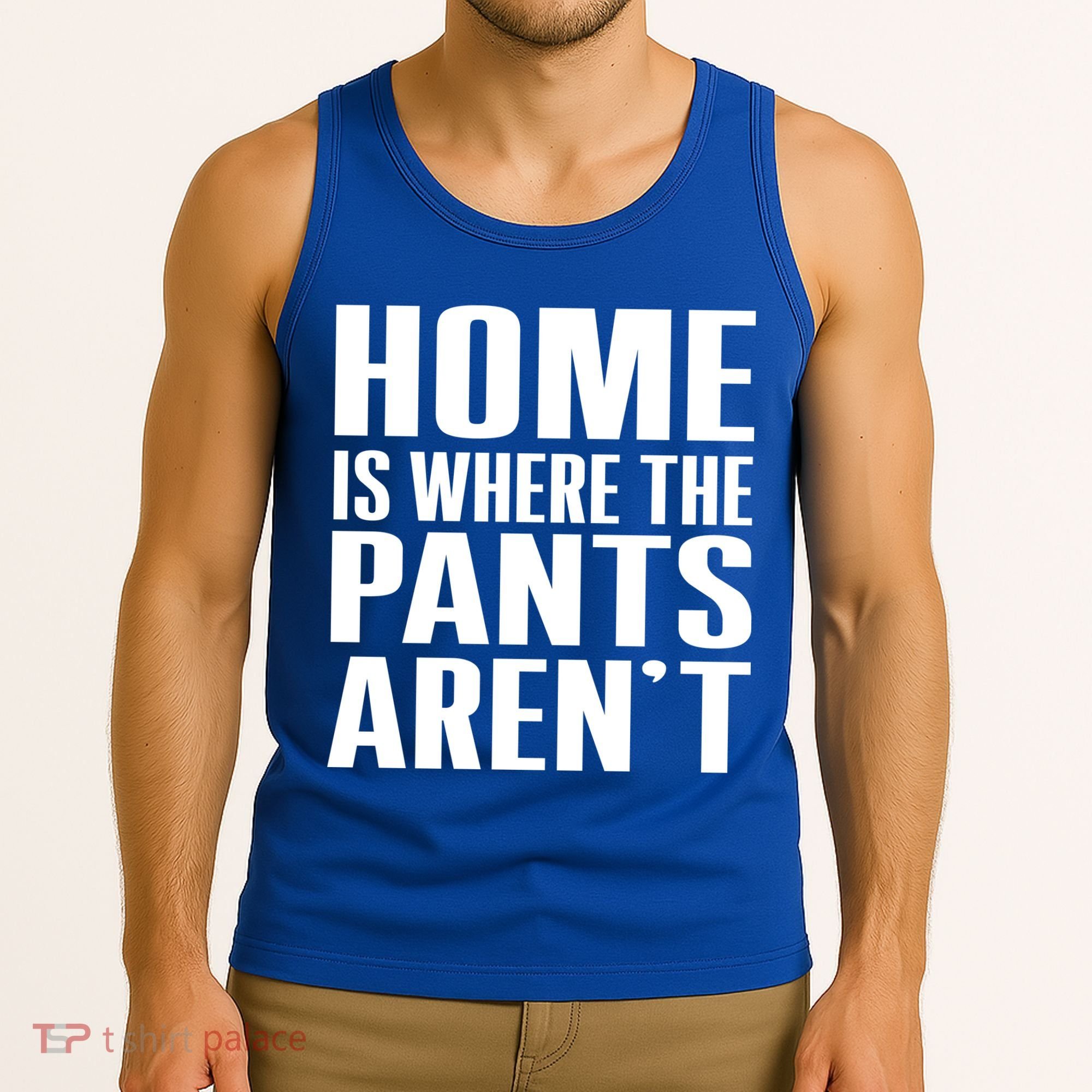Home Is Where The Pants Aren't Tank Top